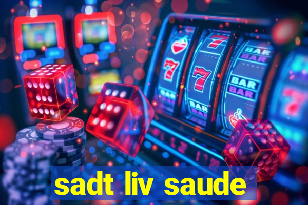 sadt liv saude